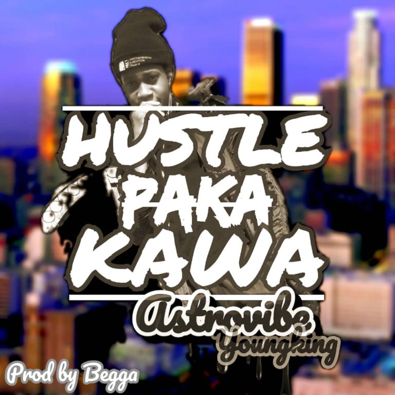 Astrovibe Youngking – ”Hustle Paka Kawa” Mp3 Download