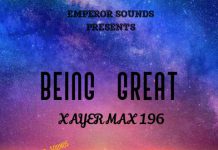 Xayer Max 196 – Being Great (Prod By Emperor Sounds & Lil P Beatz) Mp3 Download