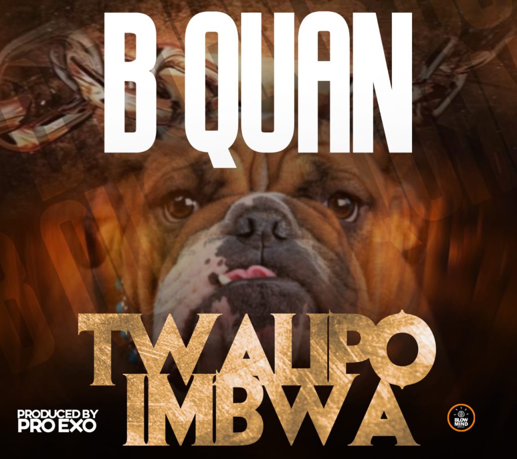 B Quan - Twalipo Imbwa (Prod By T Flex) Mp3 Download - Ckmusicpromos