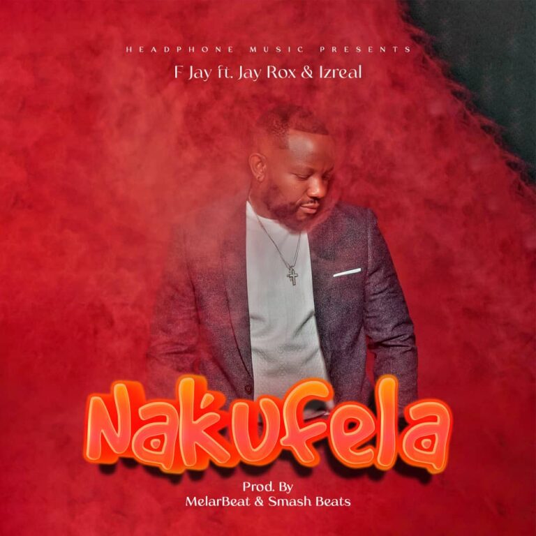 F Jay ft. Izreal & Jay Rox – ”Nakufela” Mp3 Download