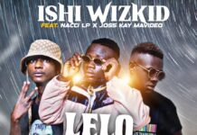 Ishi Wizkid Ft Nacci LP X Joss Kay Mavideo – Lelo Nabipa (Prod By Mega Beat) Mp3 Download