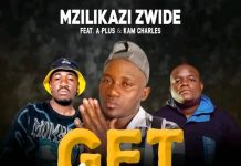 Mzilikazi Zwide Ft A Plus & Kam Charles – Get Your Money (Prod By SenybeatsThaSoundLord) Mp3 Download