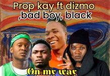 Prop Kay ft Dizmo, Bad Boy & Black – On My Way (Prod By DJ Black) Mp3 Download