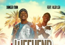 Danger Man Ft Alex Lex – ”Weekend” Mp3 Download