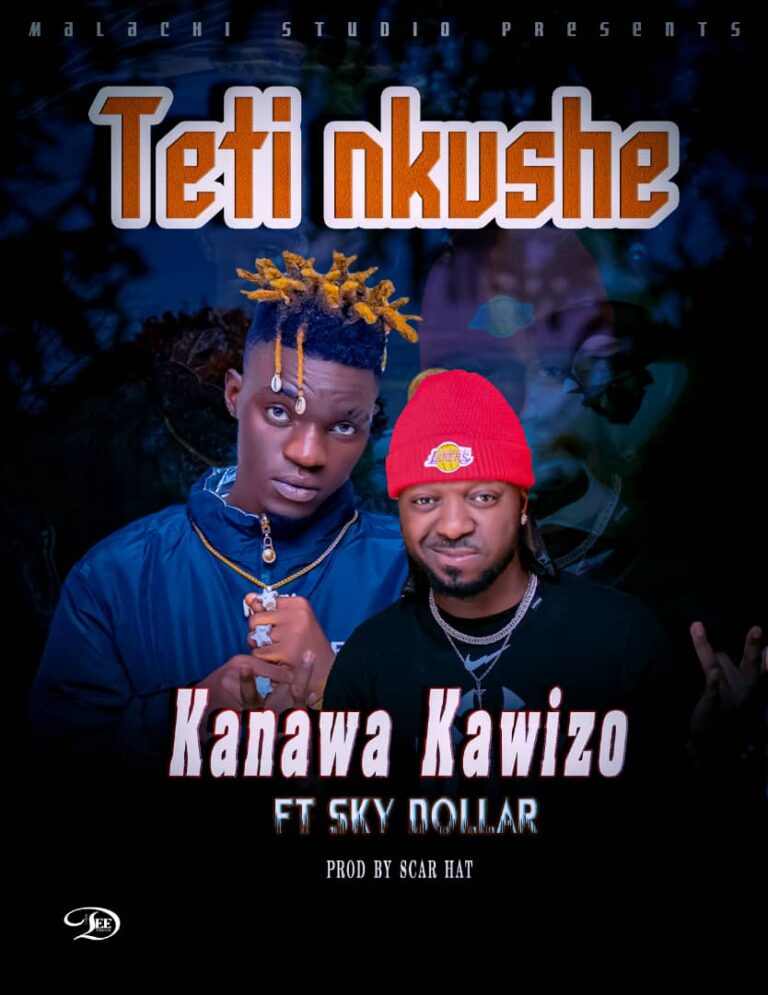 Kanawa Kawizo Ft Sky Dollar – Teti Nkushe (Prod By Scar Hat) Mp3 Download