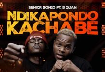 Senior Bonzo ft B Quan – Ndikapondo Kachabe (Prod By Dj Momo & Mr 369) Mp3 Download