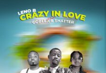 Leno B ft Goblex & Shatter – Crazy In Love (Prod By Lager & SenybeatsThaSoundLord) Mp3 Download