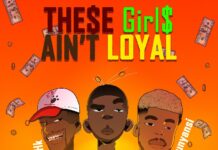 Treyson Trapson ft HK & Kamunyansi – These Girls Ain’t Loyal (Prod By Dusa) Mp3 Download