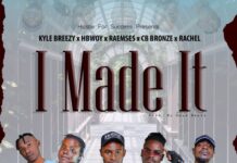 Kyle Breezy ft Hbwoy, Raemses, CB Bronze & Rachel – I Made It (Prod By Gaza & Jay TheKingOfAfro) Mp3 Download