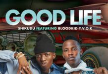 Shikudu ft Blood Kid Yvok – “Good Life” Mp3 Download