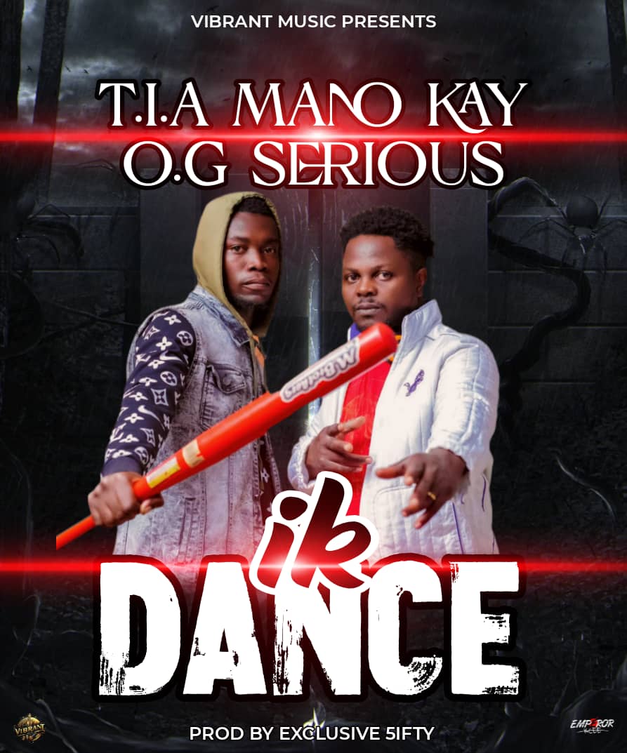 Mano Kay & OG Serious (T.I.A) - IK Dance