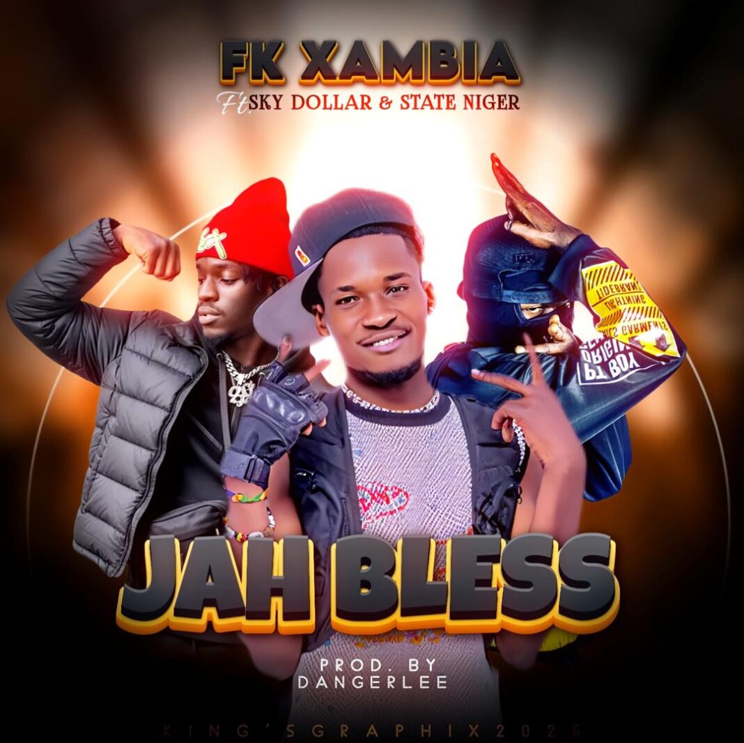 FK Xambia ft Sky Dollar & State Niger - Jah Bless