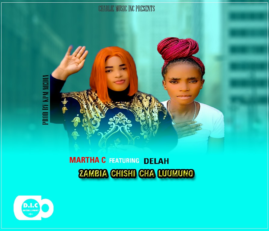 Martha C Ft Delah - Zambia -Chishi Cha Luumuno