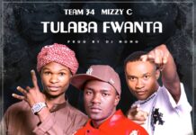 Team 34 ft Mizzy C – Tulaba Fwanta (Prod By Dj Momo) Mp3 Download