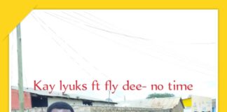 Kay Lyuks ft Fly Dee – “No Time” Mp3 Download