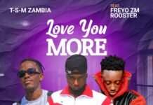 T-S-M Zambia ft Freyo Zm & Rooster – I Love You More (Prod By Rooster) Mp3 Download