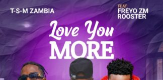 T-S-M Zambia ft Freyo Zm & Rooster – I Love You More (Prod By Rooster) Mp3 Download