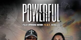 Yslex Umwana Nation ft King El – Powerful (Prod By Ray Beatz) Mp3 Download