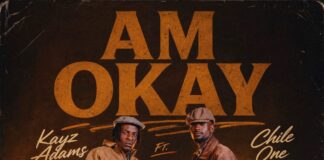 Kayz Adams Ft Chile One Mr Zambia – “Am Okay” Mp3 Download