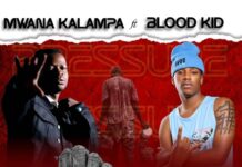 Mwana Kalampa Ft Blood Kid – “Ma Pressure” Mp3 Download